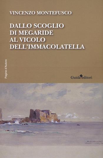 Dallo scoglio di Megaride al vicolo dell'Immacolatella - Vincenzo Montefusco - Libro Guida 2018, Pagine d'autore | Libraccio.it