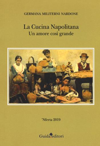 La cucina napolitana. Un amore così grande - Germana Militerni Nardone - Libro Guida 2018 | Libraccio.it