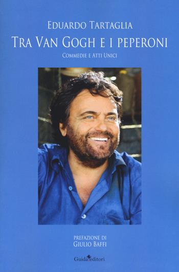 Tra Van Gogh e i peperoni. Commedie e atti unici - Eduardo Tartaglia - Libro Guida 2019 | Libraccio.it