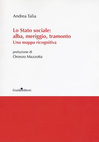 Lo Stato sociale: alba, meriggio, tramonto. Una mappa ricognitiva - Andrea Talia - Libro Guida 2019, Ateneo/Ricerca | Libraccio.it