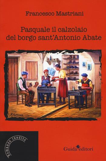 Pasquale il calzolaio del borgo sant'Antonio Abate - Francesco Mastriani - Libro Guida 2019 | Libraccio.it