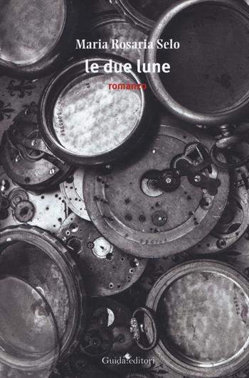 Le due lune - Maria Rosaria Selo - Libro Guida 2019, Pagine d'autore | Libraccio.it