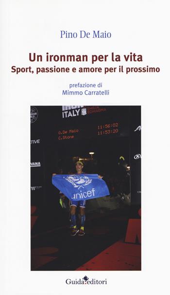 Un ironman per la vita. Sport, passione e amore per il prossimo - Pino De Maio - Libro Guida 2019, Lente d'ingrandimento | Libraccio.it