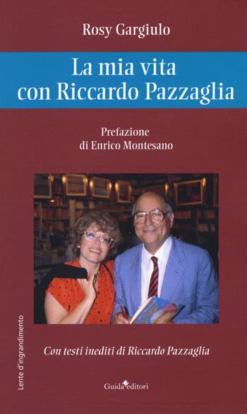 La mia vita con Riccardo Pazzaglia - Rosy Gargiulo - Libro Guida 2019, Lente d'ingrandimento | Libraccio.it
