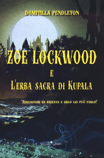 Zoe Lockwood e l'erba sacra di Kupala - Domitilla Pendleton - Libro Guida 2020, Pagine d'autore | Libraccio.it