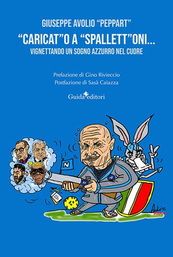 «Caricat»o a «spallett»oni... vignettando un sogno azzurro nel cuore - Giuseppe Avolio - Libro Guida 2023 | Libraccio.it
