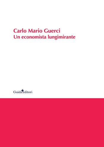 Carlo Mario Guerci. Un economista lungimirante  - Libro Guida 2019 | Libraccio.it