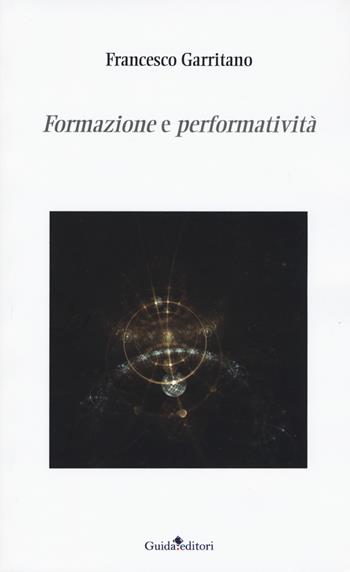 Formazione e performatività - Francesco Garritano - Libro Guida 2019, Strumenti e ricerche | Libraccio.it