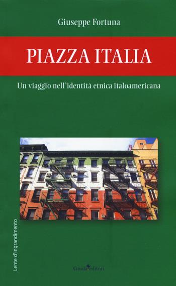 Piazza Italia. Un viaggio nell'identità etnica italoamericana - Giuseppe Fortuna - Libro Guida 2019, Lente d'ingrandimento | Libraccio.it