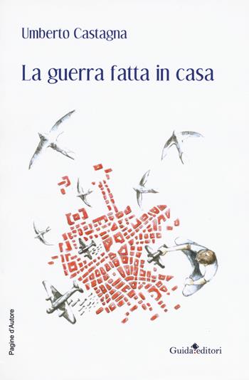 La guerra fatta in casa - Umberto Castagna - Libro Guida 2019, Pagine d'autore | Libraccio.it