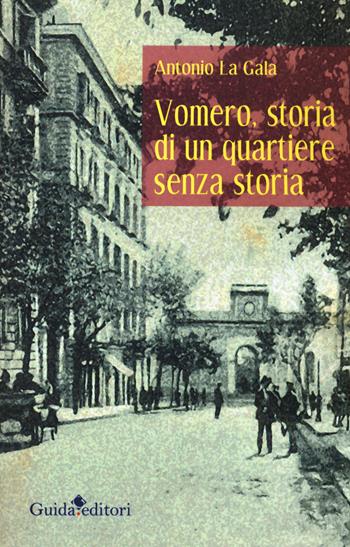 Vomero, storia di un quartiere senza storia - Antonio La Gala - Libro Guida 2019, Lente d'ingrandimento | Libraccio.it
