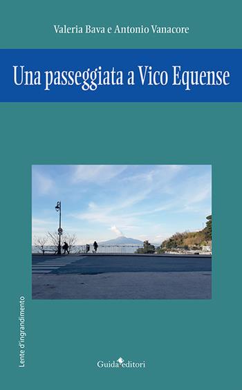 Una passeggiata a Vico Equense - Valeria Bava, Antonio Vanacore - Libro Guida 2019 | Libraccio.it