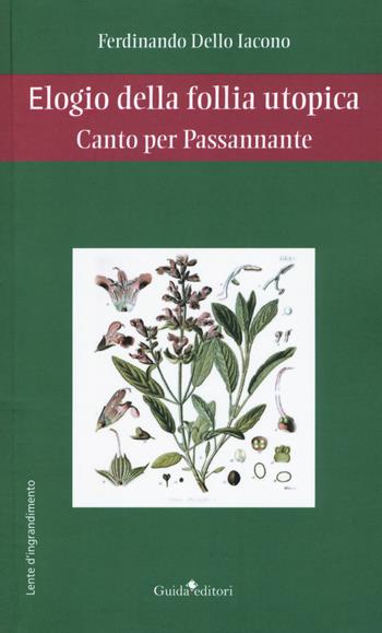 Elogio della follia utopica. Canto per Passannante - Ferdinando Dello Iacono - Libro Guida 2019, Lente d'ingrandimento | Libraccio.it