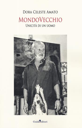 MondoVecchio. Unicità di un uomo - Dora Celeste Amato - Libro Guida 2019 | Libraccio.it