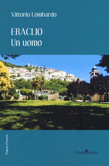 Eraclio. Un uomo - Vittorio Lombardo - Libro Guida 2019, Pagine d'autore | Libraccio.it