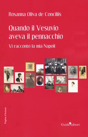 Quando il Vesuvio aveva il pennacchio. Vi racconto la mia Napoli - Rosanna Oliva de Conciliis - Libro Guida 2019, Pagine d'autore | Libraccio.it