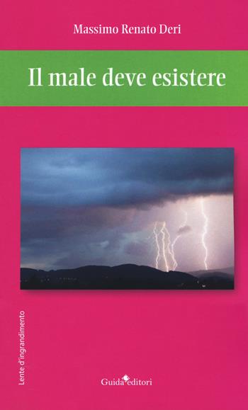 Il male deve esistere - Massimo Renato Deri - Libro Guida 2019, Lente d'ingrandimento | Libraccio.it