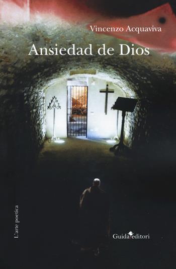 Ansiedad di Dio - Vincenzo Acquaviva - Libro Guida 2019, L'arte poetica | Libraccio.it