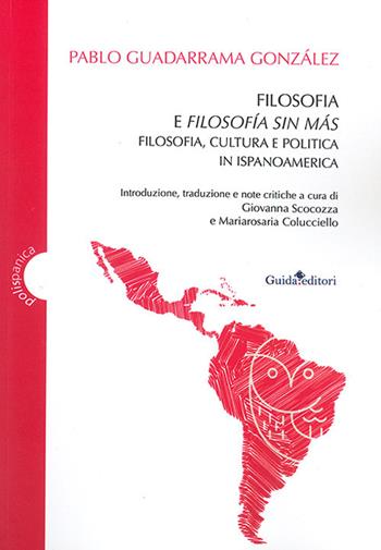 Filosofia e filosofía sin más. Filosofia, cultura e politica in Ispanoamerica - Pablo Guadarrama González - Libro Guida 2020, Polispanica | Libraccio.it