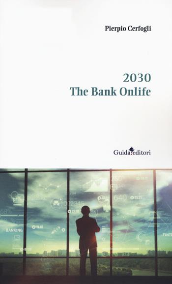 2030. The bank onlife - Pierpio Cerfogli - Libro Guida 2020, Lente d'ingrandimento | Libraccio.it
