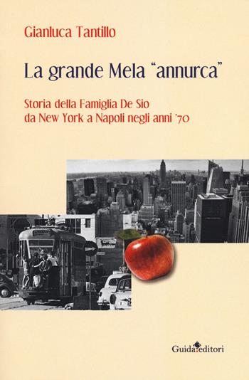 La grande mela «annurca». Storia della famiglia De Sio da New York a Napoli negli anni '70 - Gianluca Tantillo - Libro Guida 2020, Pagine d'autore | Libraccio.it