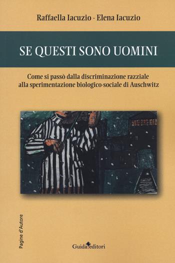 Se questi sono uomini. Come si passò dalla discriminazione razziale alla sperimentazione biologico-sociale di Auschwitz - Raffaella Iacuzio, Elena Iacuzio - Libro Guida 2020, Lente d'ingrandimento | Libraccio.it