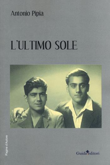 L' ultimo sole - Antonio Pipia - Libro Guida 2020, Pagine d'autore | Libraccio.it