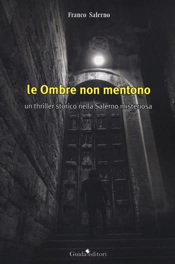 Le ombre non mentono - Franco Salerno - Libro Guida 2020, Pagine d'autore | Libraccio.it