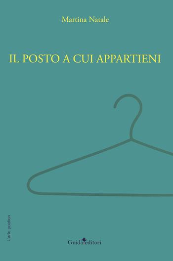 Il posto a cui appartieni - Martina Natale - Libro Guida 2020, L'arte poetica | Libraccio.it