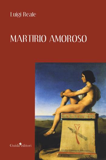 Martirio amoroso - Luigi Reale - Libro Guida 2020, L'arte poetica | Libraccio.it