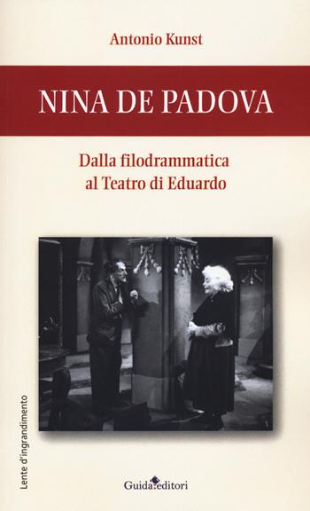Nina de Padova. Dalla filodrammatica al teatro di Eduardo - Antonio Kunst - Libro Guida 2020, Lente d'ingrandimento | Libraccio.it