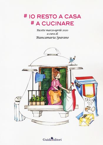 #Io resto a casa. #A cucinare. Ricette marzo-aprile 2020  - Libro Guida 2020 | Libraccio.it