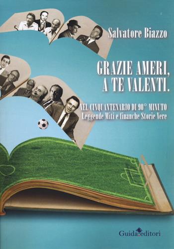 Grazie Ameri, a te Valenti. Nel cinquantenario di 90° minuto. Leggende miti e finanche storie vere - Salvatore Biazzo - Libro Guida 2020, Lente d'ingrandimento | Libraccio.it