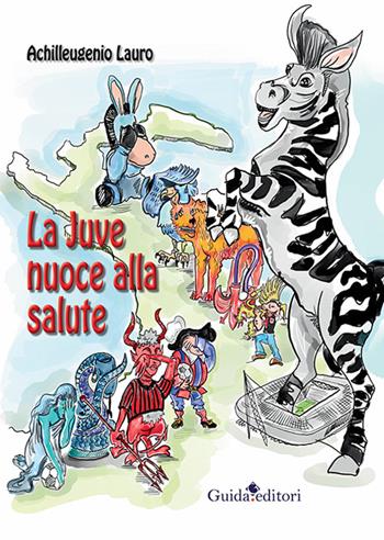 La Juve nuoce alla salute - Achilleugenio Lauro - Libro Guida 2020 | Libraccio.it