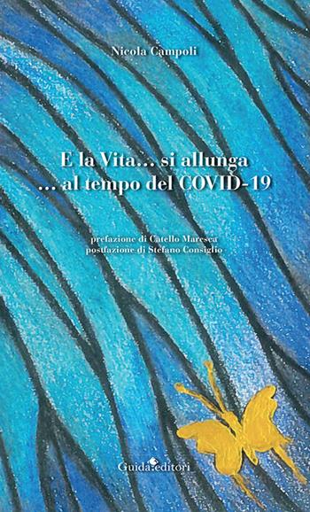 E la vita... si allunga... al tempo del covid-19 - Nicola Campoli - Libro Guida 2020 | Libraccio.it