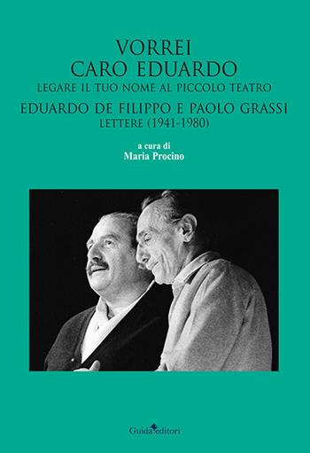 Vorrei caro Eduardo legare il tuo nome al Piccolo Teatro. Eduardo De Filippo e Paolo Grassi. Lettere (1941-1980)  - Libro Guida 2021 | Libraccio.it