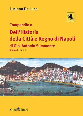 Compendio a dell'Historia della città e regno di Napoli di Gio. Antonio Summonte Napolitano - Luciana De Luca - Libro Guida 2020 | Libraccio.it