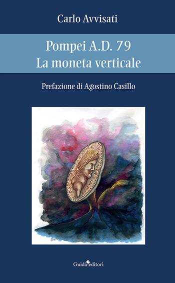 Pompei A.D. 79. La moneta verticale - Carlo Avvisati - Libro Guida 2021, Lente d'ingrandimento | Libraccio.it