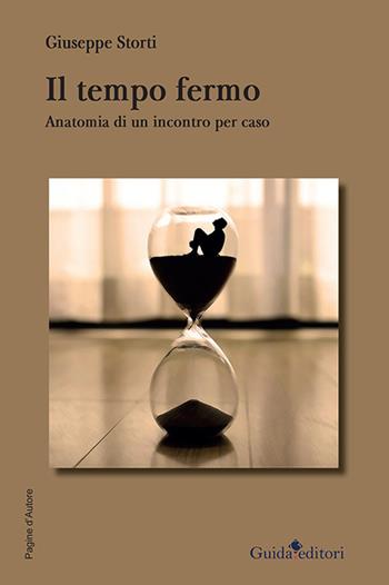 Il tempo fermo. Anatomia di un incontro - Giuseppe Storti - Libro Guida 2021, Pagine d'autore | Libraccio.it