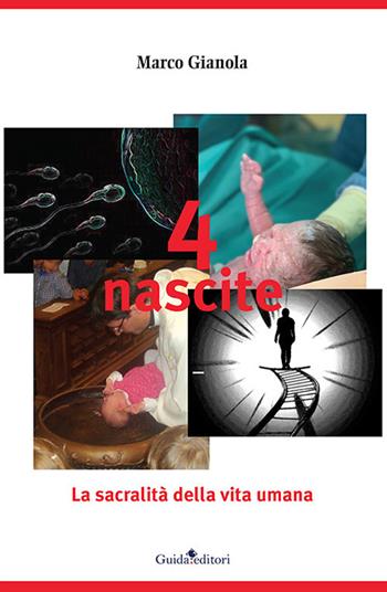 4 nascite. La sacralità della vita umana - Marco Gianola - Libro Guida 2021, Lente d'ingrandimento | Libraccio.it