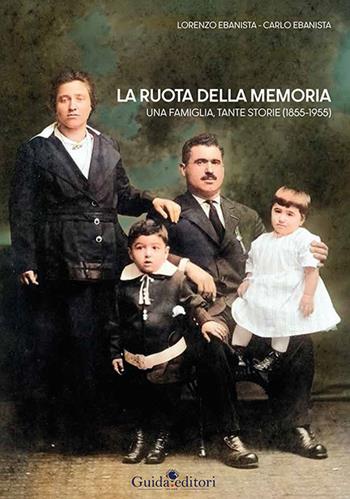 La ruota della memoria. Una famiglia, tante storie (1855-1955) - Lorenzo Ebanista, Carlo Ebanista - Libro Guida 2021 | Libraccio.it