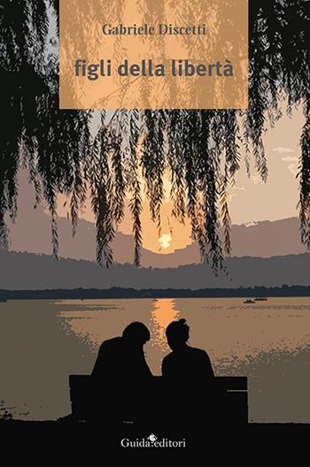 Figli della libertà - Gabriele Discetti - Libro Guida 2021, Pagine d'autore | Libraccio.it
