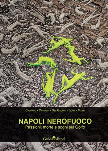 Napoli nerofuoco. Passioni, morte e sogni sul Golfo - Sergio Califano, Giuseppe Crimaldi, Leandro Del Gaudio - Libro Guida 2021, Pagine d'autore | Libraccio.it