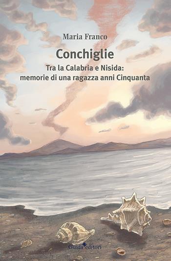 Conchiglie. Tra la Calabria e Nisida: memorie di una ragazza anni Cinquanta - Maria Franco - Libro Guida 2021, Pagine d'autore | Libraccio.it