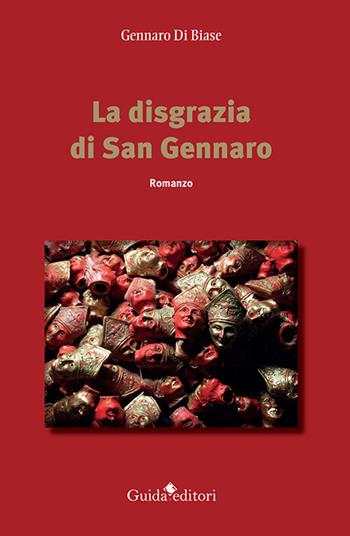 La disgrazia di san Gennaro - Gennaro Di Biase - Libro Guida 2021, Pagine d'autore | Libraccio.it