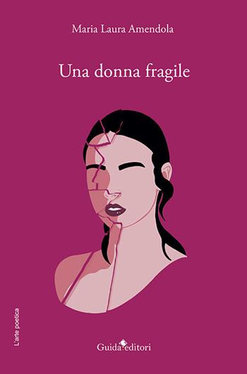 Una donna fragile - Maria Laura Amendola - Libro Guida 2021, L'arte poetica | Libraccio.it