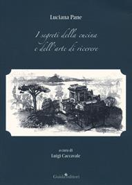 I segreti della cucina e dell'arte di ricevere - Luciana Pane - Libro Guida 2021 | Libraccio.it