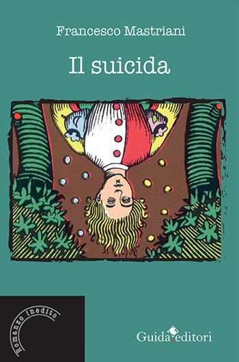 Il suicida - Francesco Mastriani - Libro Guida 2021 | Libraccio.it