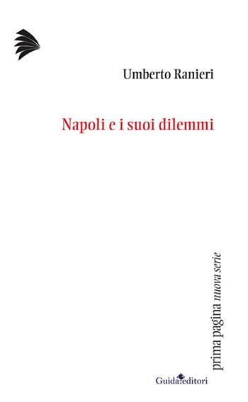 Napoli e i suoi dilemmi - Umberto Ranieri - Libro Guida 2021, Prima pagina. Nuova serie | Libraccio.it