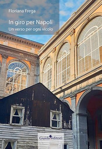 In giro per Napoli. Un verso per ogni vicolo - Floriana Frega - Libro Guida 2021 | Libraccio.it